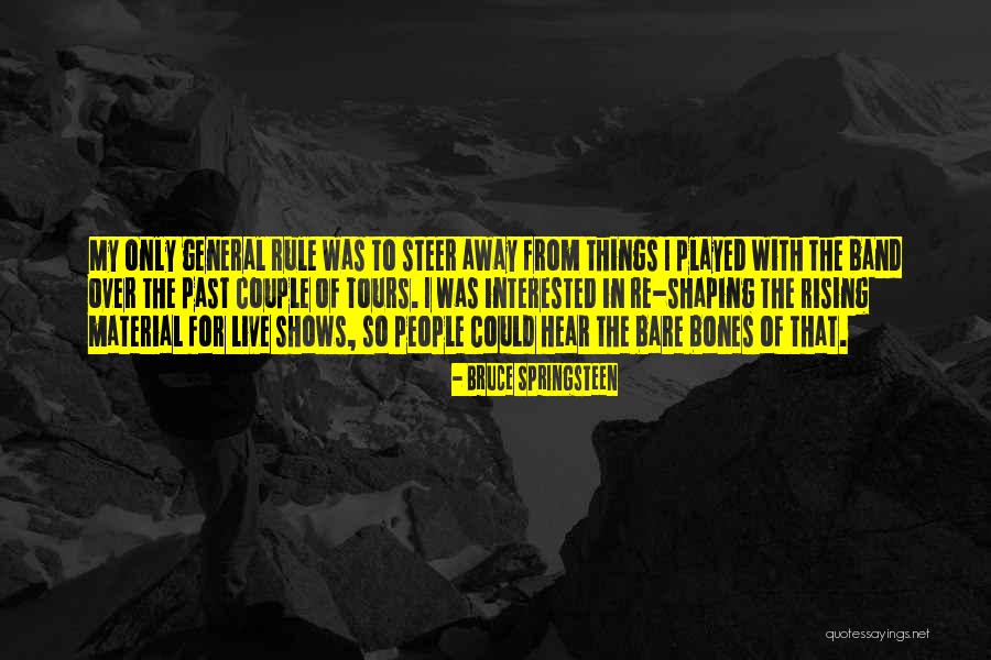 General Rule Quotes By Bruce Springsteen General Rule Quotes By Bruce Springsteen