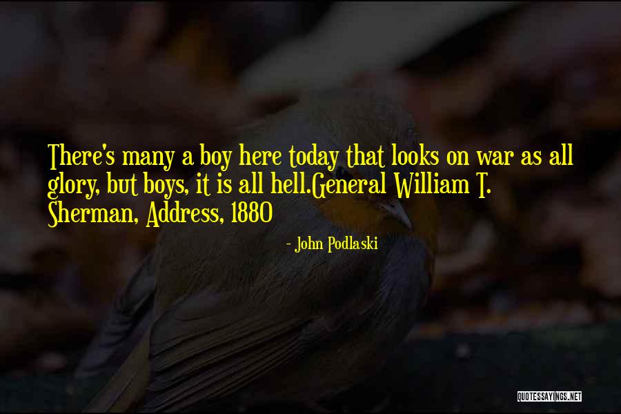 General William Sherman Quotes By John Podlaski General William Sherman Quotes By John Podlaski
