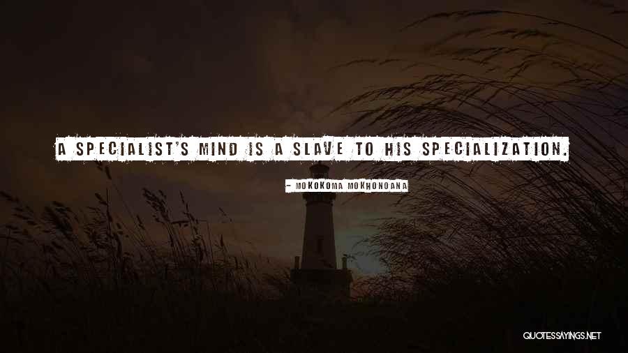 Generalists And Specialists Quotes By Mokokoma Mokhonoana Generalists And Specialists Quotes By Mokokoma Mokhonoana