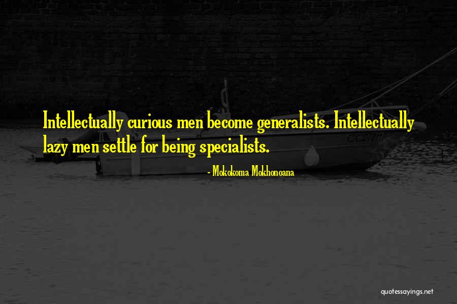 Generalists And Specialists Quotes By Mokokoma Mokhonoana Generalists And Specialists Quotes By Mokokoma Mokhonoana