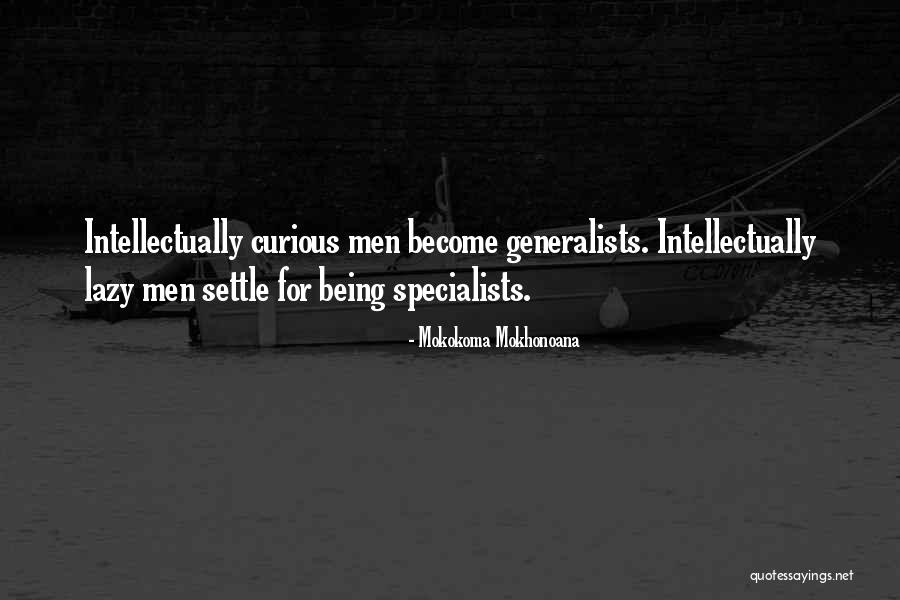 Generalists Or Specialists Quotes By Mokokoma Mokhonoana Generalists Or Specialists Quotes By Mokokoma Mokhonoana