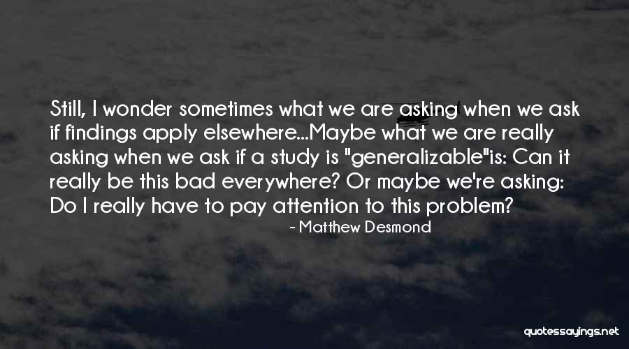 Generalizable Quotes By Matthew Desmond Generalizable Quotes By Matthew Desmond