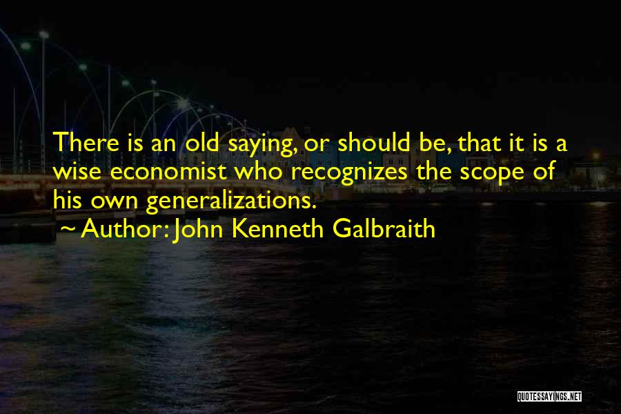 Generalizations Quotes By John Kenneth Galbraith