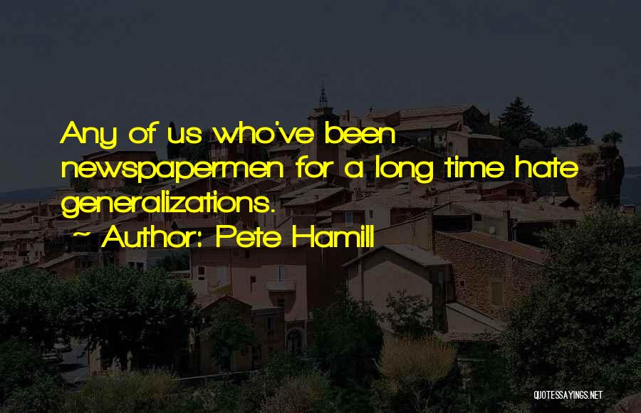 Generalizations Quotes By Pete Hamill