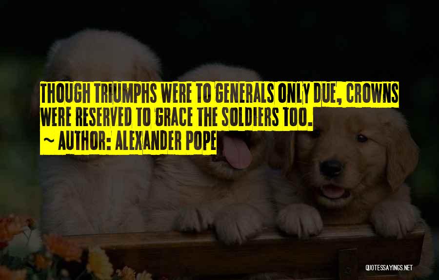 Generals And Soldiers Quotes By Alexander Pope