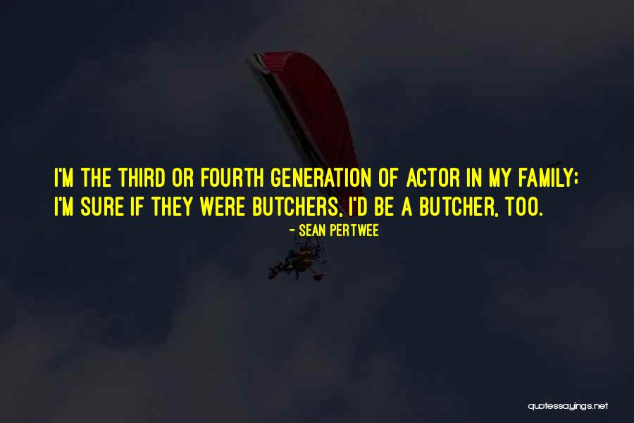 Generation Family Quotes By Sean Pertwee Generation Family Quotes By Sean Pertwee