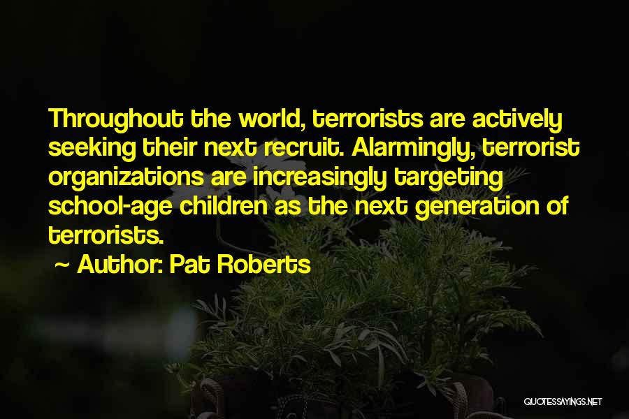 Generation Terrorist Quotes By Pat Roberts