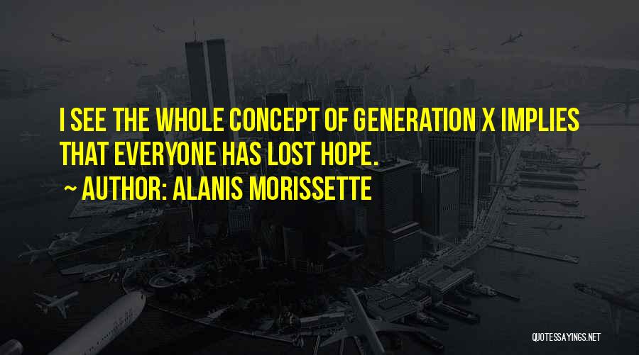 Generation X Quotes By Alanis Morissette