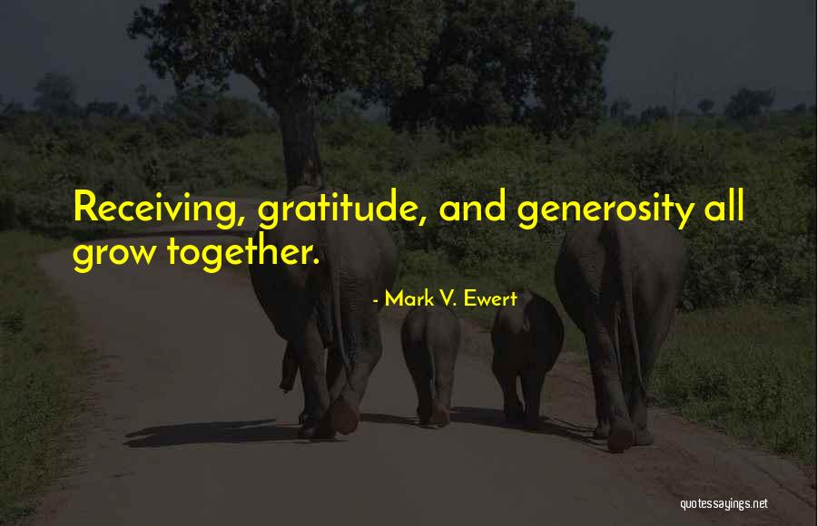 Generosity And Gratitude Quotes By Mark V. Ewert Generosity And Gratitude Quotes By Mark V. Ewert