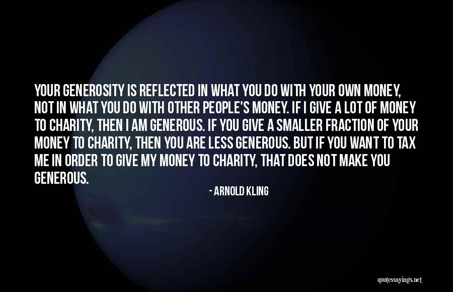 Generosity Charity Quotes By Arnold Kling Generosity Charity Quotes By Arnold Kling