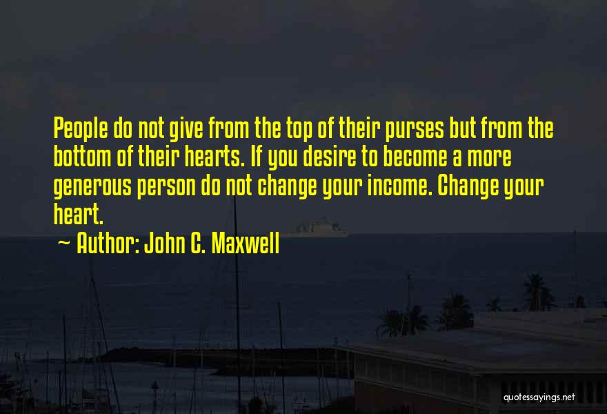 Generous Hearts Quotes By John C. Maxwell