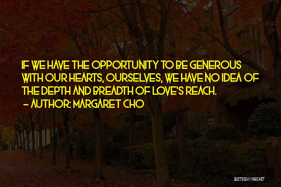 Generous Hearts Quotes By Margaret Cho