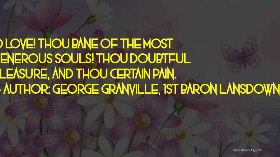 Generous Love Quotes By George Granville, 1st Baron Lansdowne