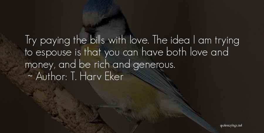 Generous Love Quotes By T. Harv Eker