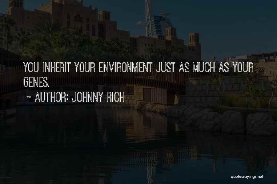Genes Genetics Quotes By Johnny Rich