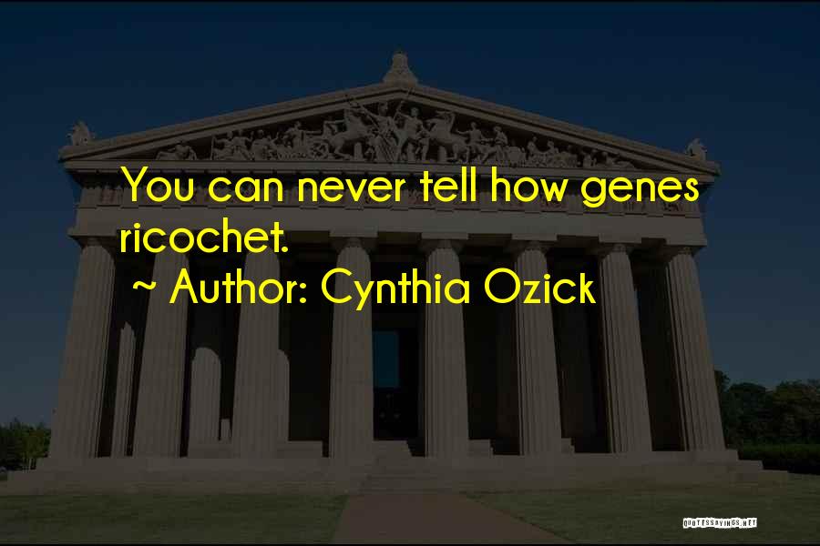 Genes Quotes By Cynthia Ozick
