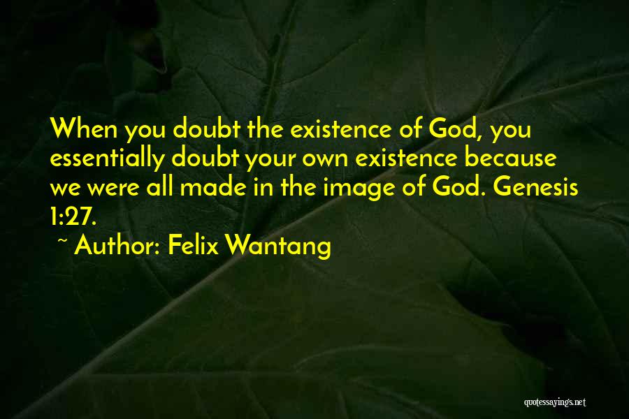 Genesis 1 Quotes By Felix Wantang