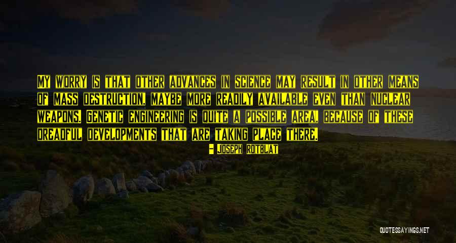 Genetic Science Quotes By Joseph Rotblat Genetic Science Quotes By Joseph Rotblat