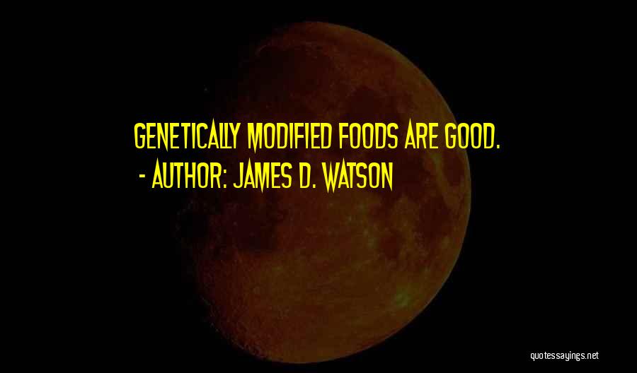 Genetically Modified Quotes By James D. Watson