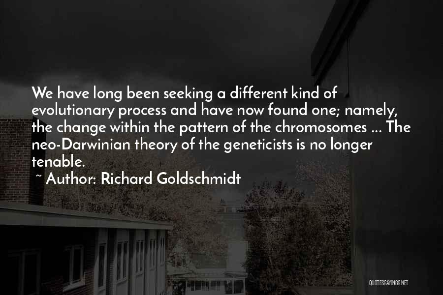 Geneticists Quotes By Richard Goldschmidt