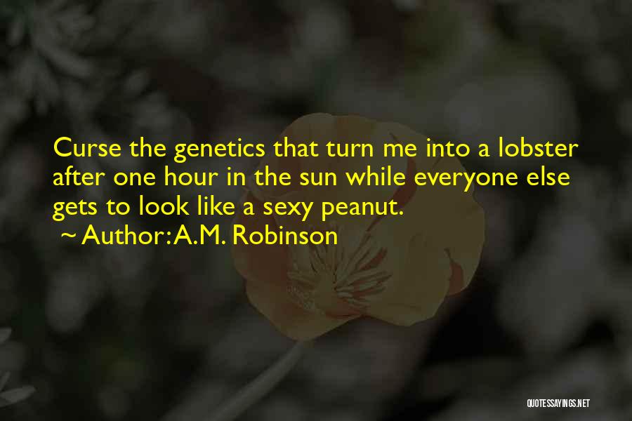 Genetics Quotes By A.M. Robinson