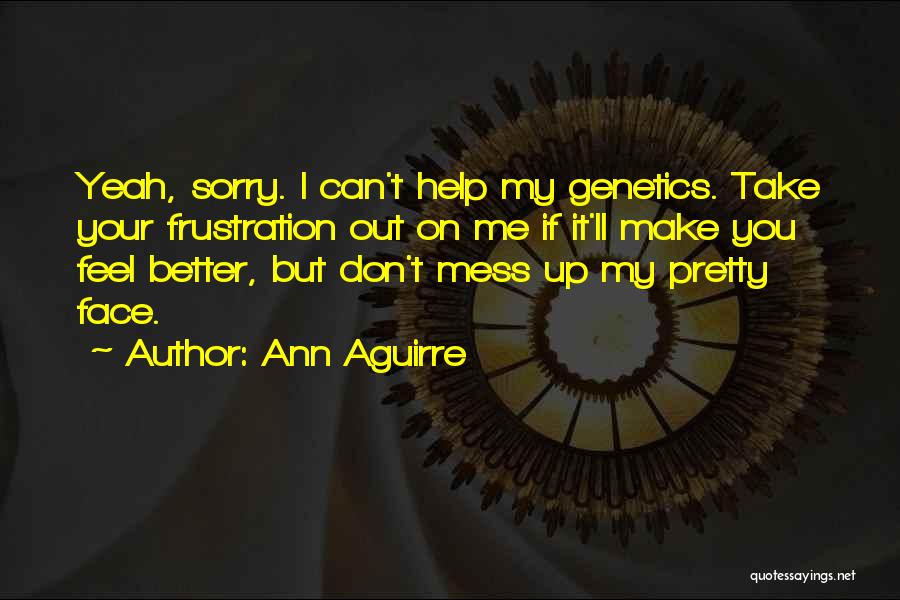 Genetics Quotes By Ann Aguirre