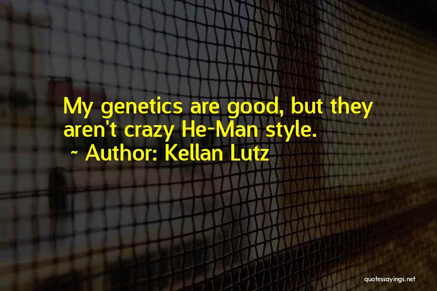 Genetics Quotes By Kellan Lutz