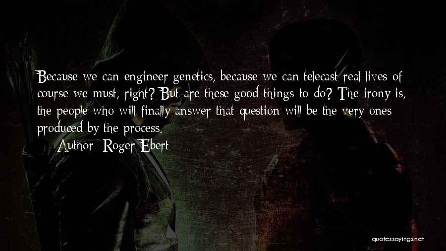 Genetics Quotes By Roger Ebert