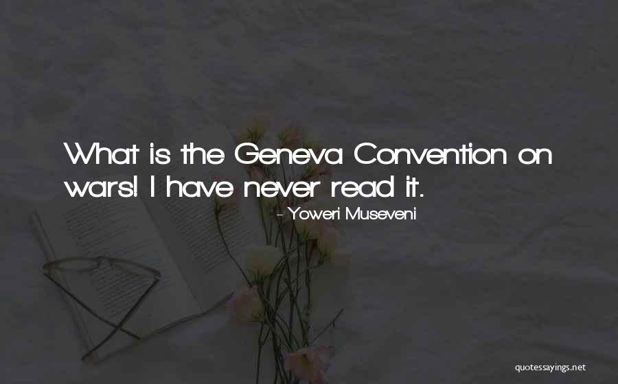 Geneva Convention Quotes By Yoweri Museveni Geneva Convention Quotes By Yoweri Museveni