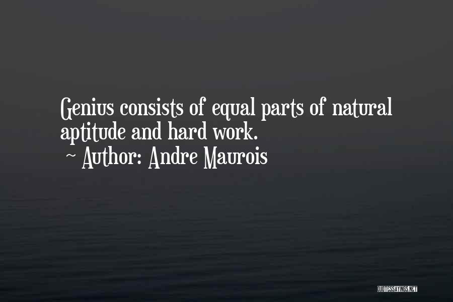 Genius And Hard Work Quotes By Andre Maurois