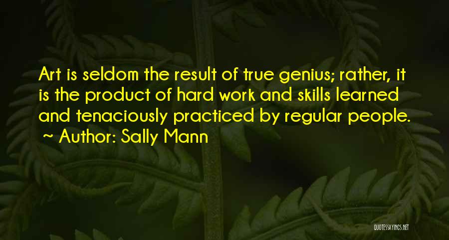 Genius And Hard Work Quotes By Sally Mann
