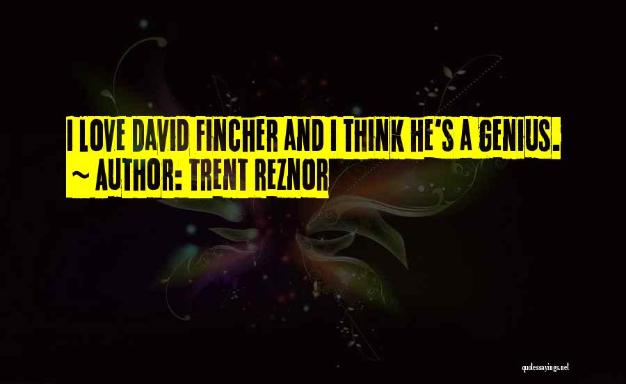 Genius And Love Quotes By Trent Reznor