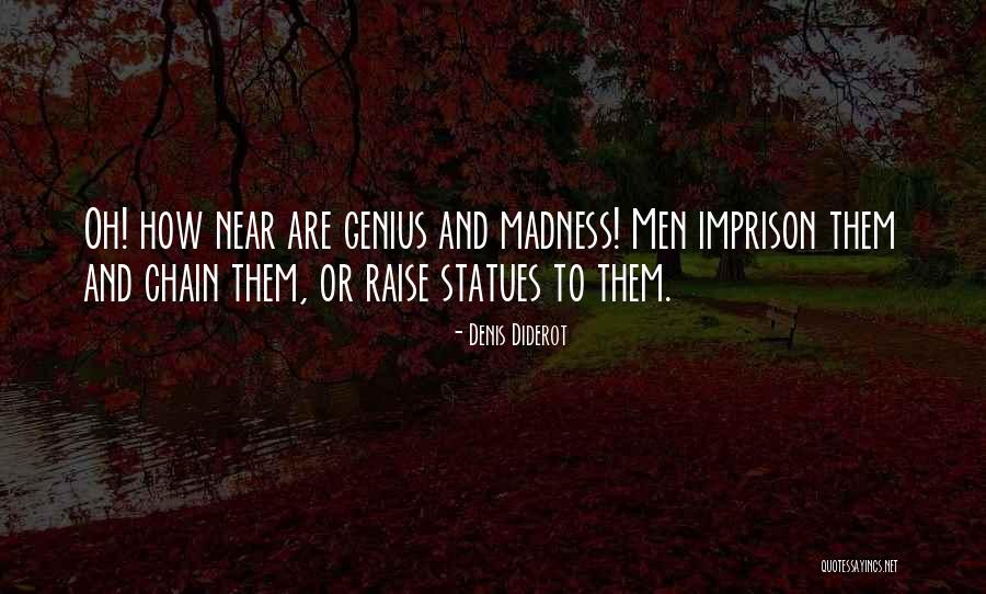 Genius And Madness Quotes By Denis Diderot Genius And Madness Quotes By Denis Diderot