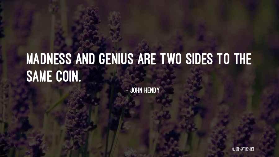 Genius And Madness Quotes By John Hendy Genius And Madness Quotes By John Hendy
