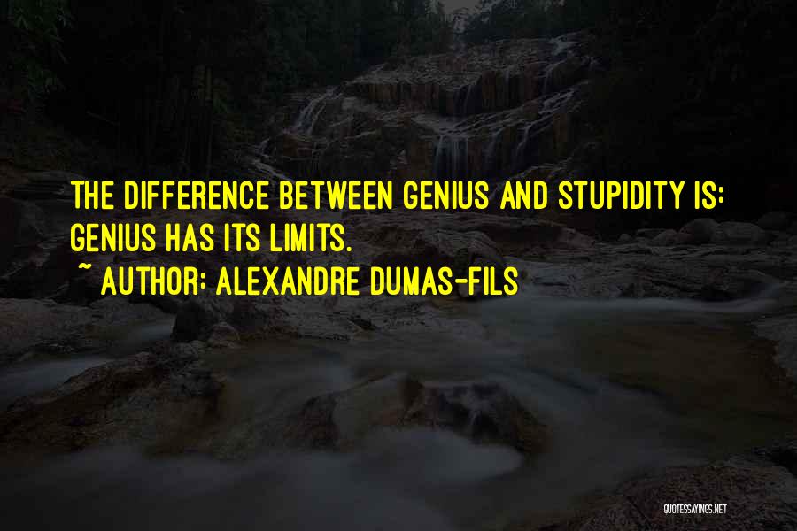 Genius And Stupidity Quotes By Alexandre Dumas-fils