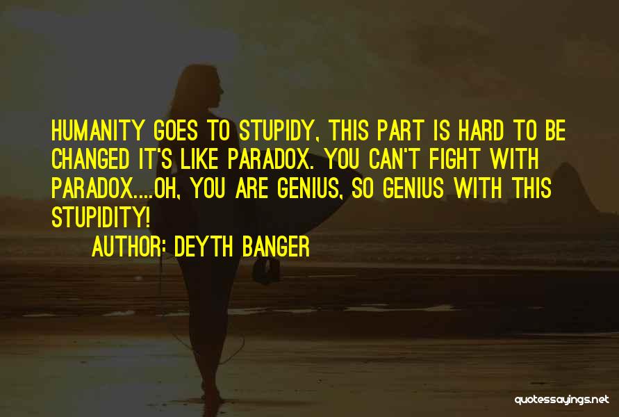 Genius And Stupidity Quotes By Deyth Banger