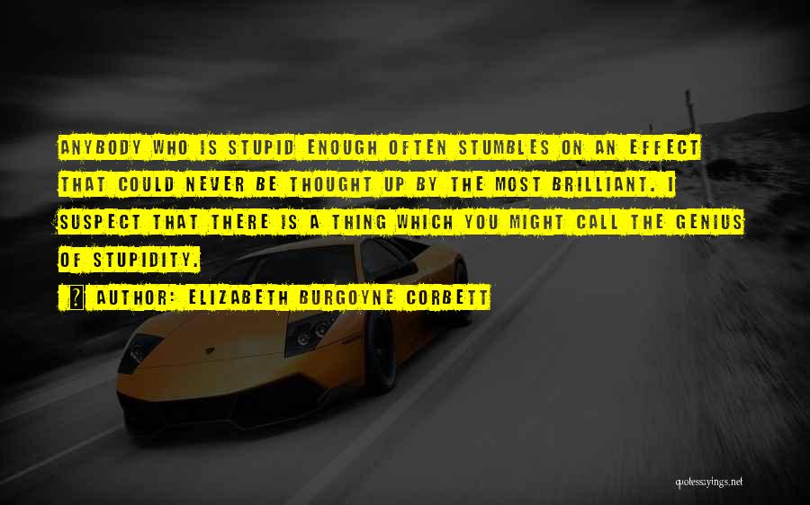 Genius And Stupidity Quotes By Elizabeth Burgoyne Corbett