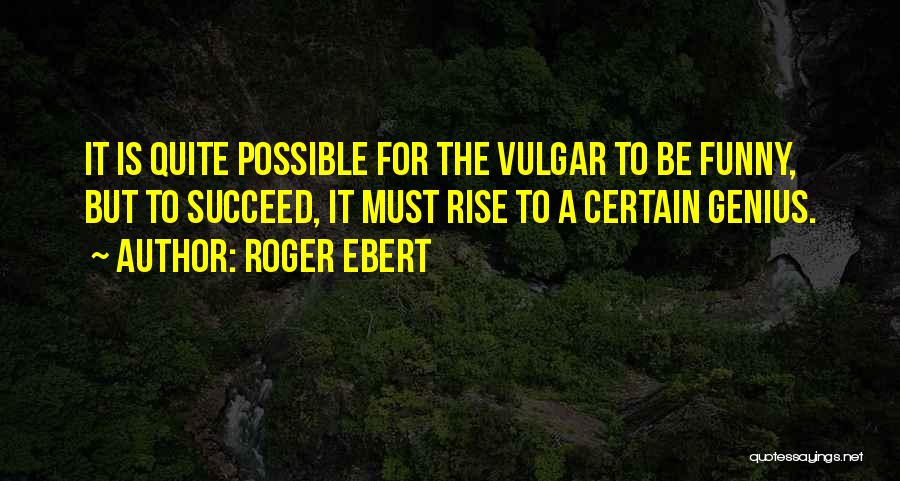 Genius But Funny Quotes By Roger Ebert