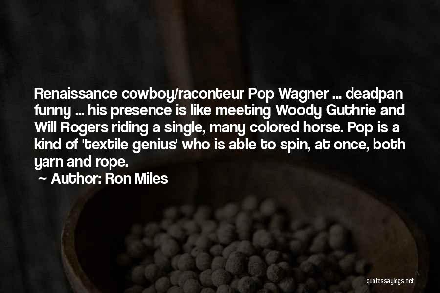 Genius But Funny Quotes By Ron Miles