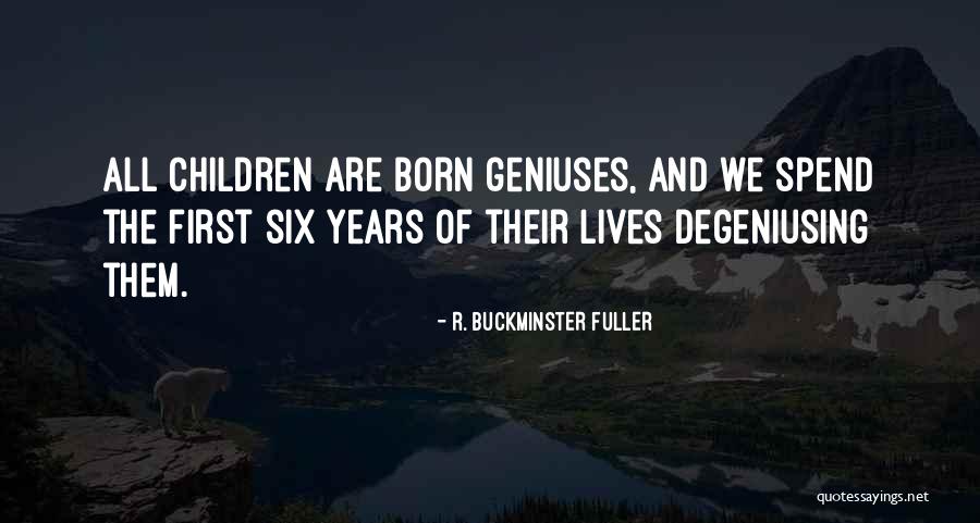 Genius Children Quotes By R. Buckminster Fuller Genius Children Quotes By R. Buckminster Fuller