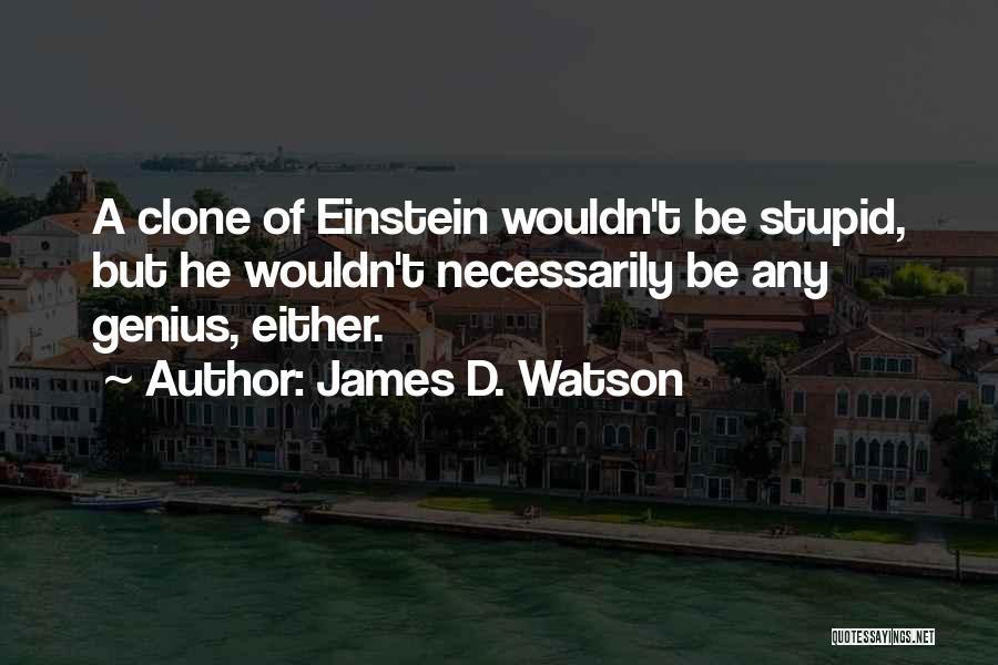 Genius Einstein Quotes By James D. Watson