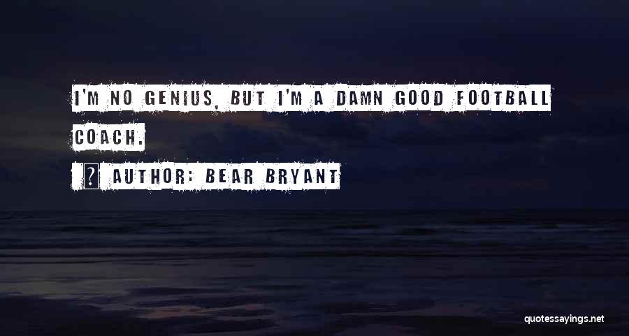 Genius Football Quotes By Bear Bryant