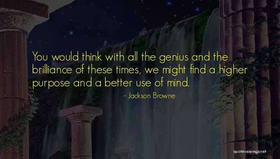 Genius Mind Quotes By Jackson Browne Genius Mind Quotes By Jackson Browne