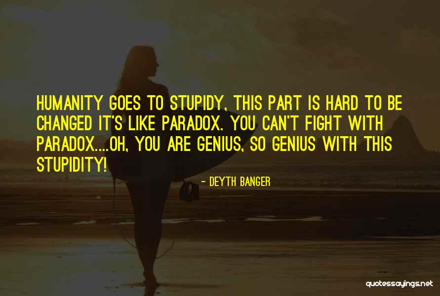 Genius Stupidity Quotes By Deyth Banger Genius Stupidity Quotes By Deyth Banger