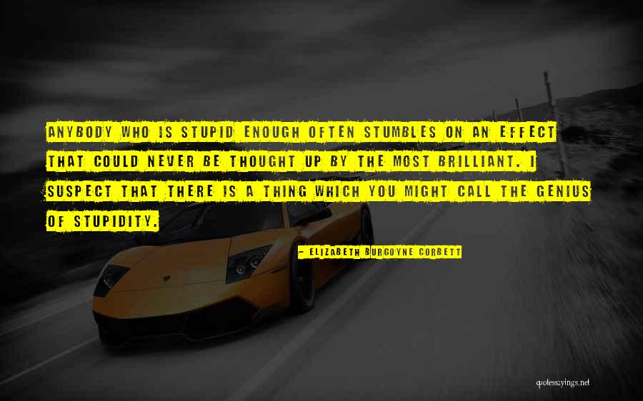 Genius Stupidity Quotes By Elizabeth Burgoyne Corbett Genius Stupidity Quotes By Elizabeth Burgoyne Corbett
