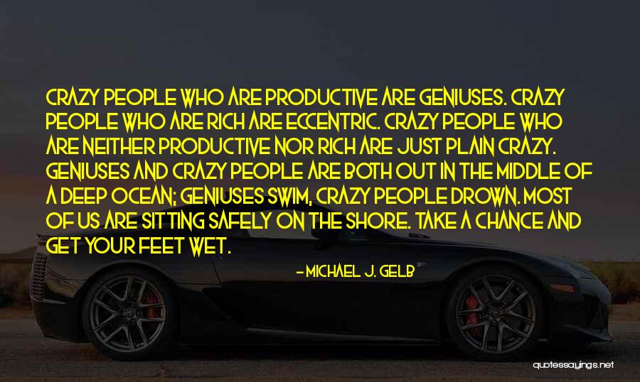 Geniuses Quotes By Michael J. Gelb Geniuses Quotes By Michael J. Gelb