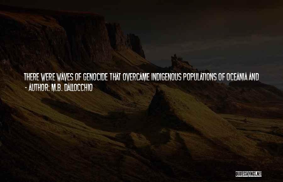 Genocide From Books Quotes By M.B. Dallocchio