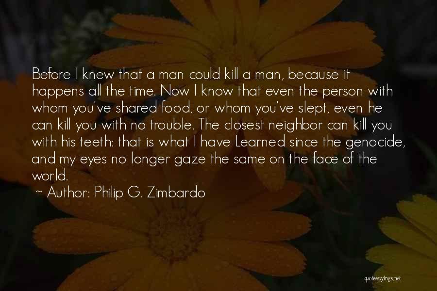 Genocide Quotes By Philip G. Zimbardo