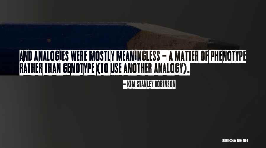 Genotype And Phenotype Quotes By Kim Stanley Robinson Genotype And Phenotype Quotes By Kim Stanley Robinson