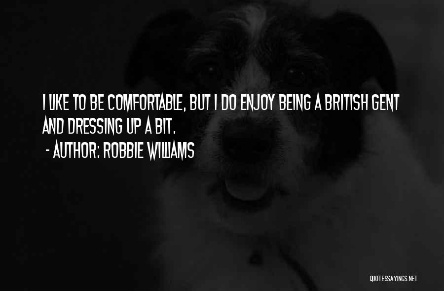 Gent Quotes By Robbie Williams